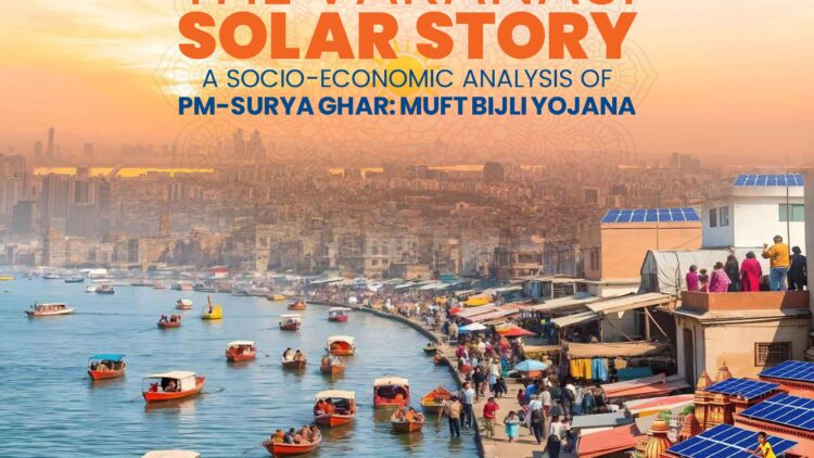 The Varanasi Solar Story – A Socio-Economic Analysis of PM Surya Ghar: Muft Bijili Yojana